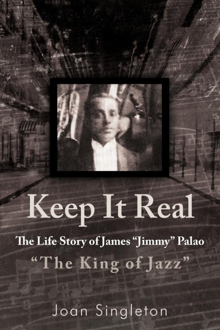 Keep It Real: The Life Story of James Jimmy Palao The King of Jazz