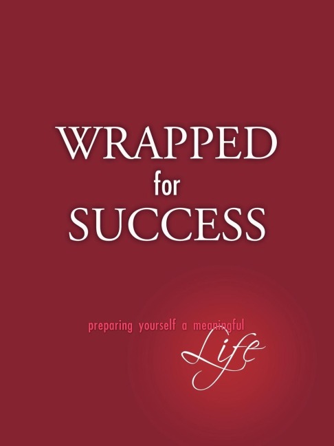 Wrapped For Success: Preparing yourself a meaningful life