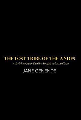 The Lost Tribe of the Andes: A Jewish-American Familys Struggle with Assimilation
