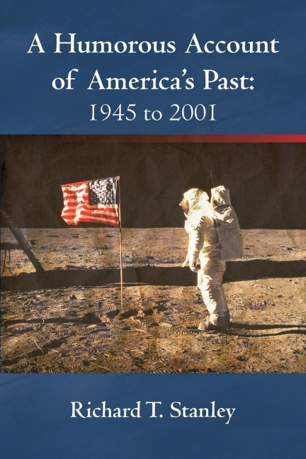 A Humorous Account of Americas Past: 1945 to 2001