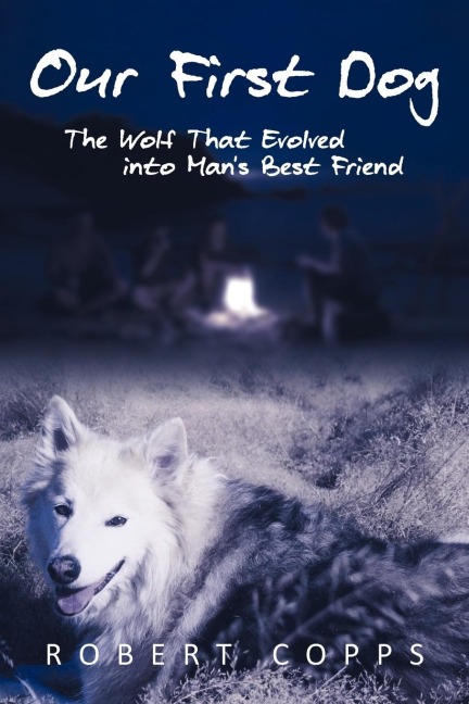Our First Dog: The Wolf That Evolved Into Mans Best Friend