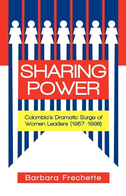Sharing Power: Colombias Dramatic Surge of Women Leaders (1957-1998)