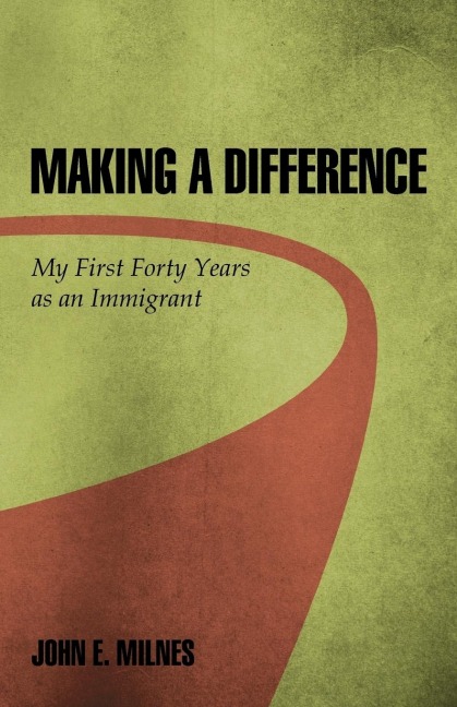 Making a Difference: My First Forty Years as an Immigrant