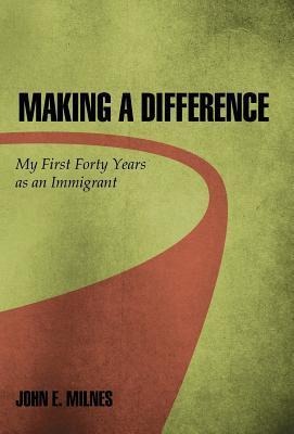 Making a Difference: My First Forty Years as an Immigrant