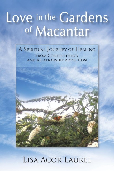 Love in the Gardens of Macantar: A Spiritual Journey of Healing from Codependency and Relationship Addiction