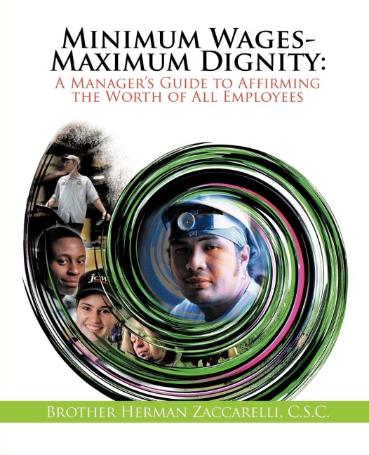 Minimum Wages- Maximum Dignity: A Managers Guide to Affirming the Worth of All Employees