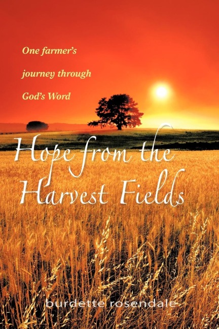 Hope from the Harvest Fields: One Farmers Journey through Gods Word