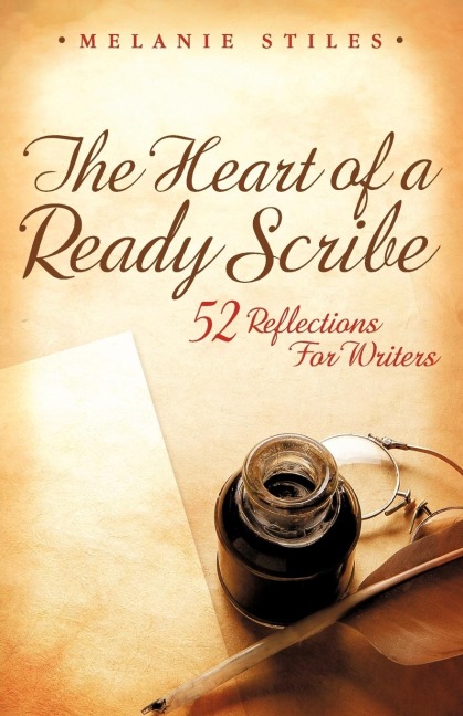 The Heart of a Ready Scribe: 52 Reflections for Writers
