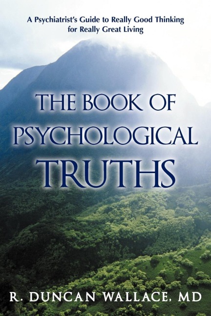 The Book of Psychological Truths: A Psychiatrists Guide to Really Good Thinking for Really Great Living