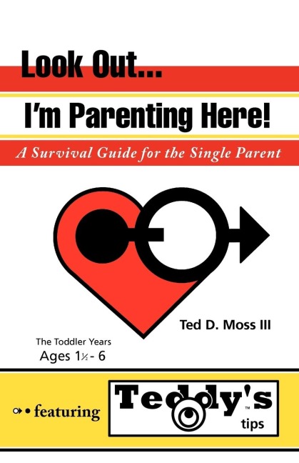 Look Out, Im Parenting Here: A Survival Guide for the Single Parent