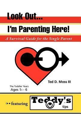 Look Out, Im Parenting Here: A Survival Guide for the Single Parent