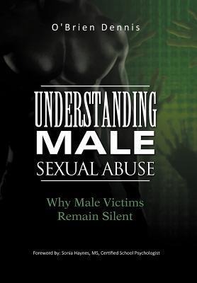 Understanding Male Sexual Abuse: Why Male Victims Remain Silent