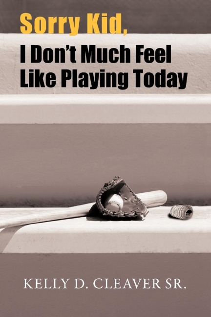 Sorry Kid, I Dont Much Feel Like Playing Today