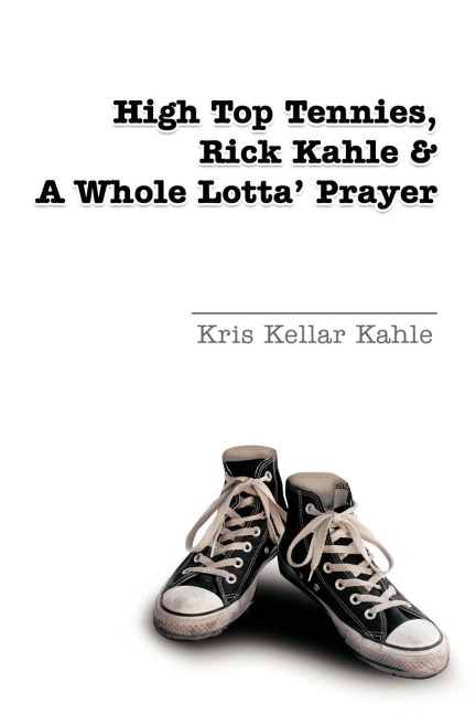 High Top Tennies, Rick Kahle and a Whole Lotta Prayer
