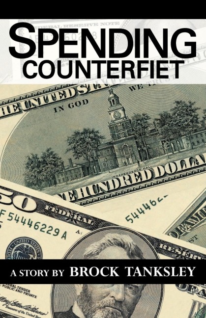 Spending Counterfiet: A Story By Brock Tanksley
