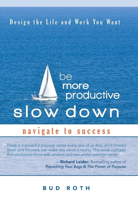 Be More Productive-Slow Down: Design the Life and Work You Want