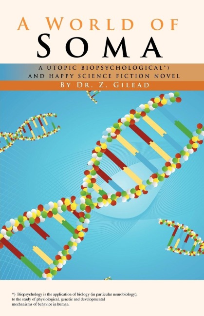 A World of Soma: A Utopic, Biopsychological, and Happy Science Fiction Novel