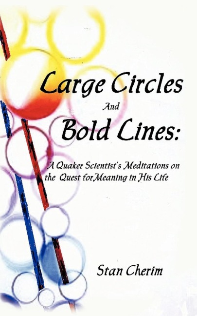 Large Circles and Bold Lines: A Quaker Scientists Meditation on the Subject of Meaning in His Life