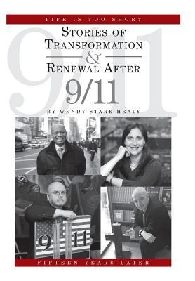 Life Is Too Short: Stories of Transformation and Renewal after 9/11