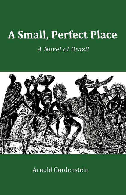 A Small, Perfect Place: A Novel of Brazil