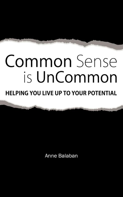 Common Sense Is Uncommon: Helping You Live up to Your Potential