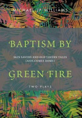 Baptism by Green Fire: Skin Savers and Old Tavern Tales (AIDS Comes Home)