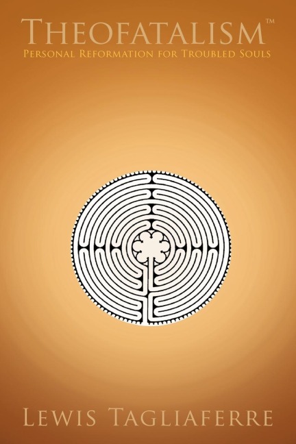 Theofatalism: Personal Reformation for Troubled Souls