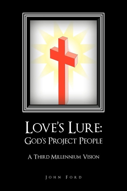 Loves Lure: Gods Project People: A Third Millennium Vision