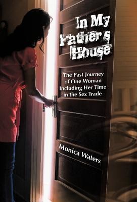 In My Father's House The Past Journey of One Woman Including Her Time in the Sex Trade
