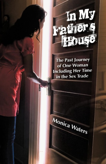 In My Father's House The Past Journey of One Woman Including Her Time in the Sex Trade