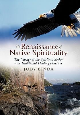 The Renaissance of Native Spirituality: The Journey of the Spiritual Seeker and Traditional Healing Practices