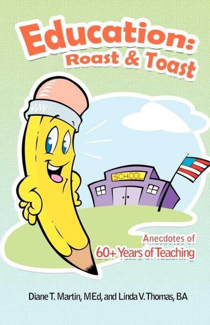 Education: Roast & Toast Anecdotes of 60+ Years of Teaching