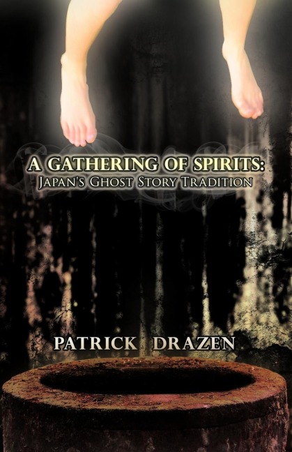 A Gathering of Spirits: Japans Ghost Story Tradition: From Folklore and Kabuki to Anime and Manga