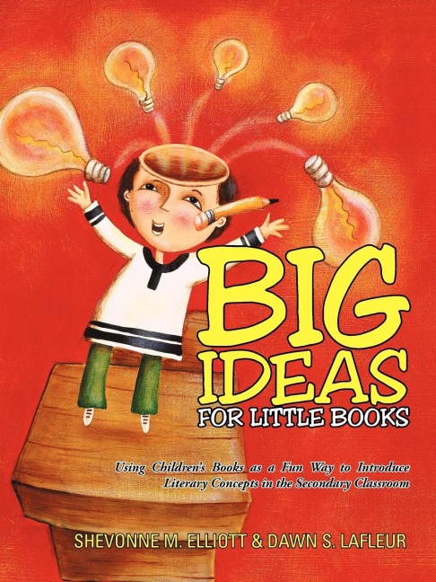 Big Ideas for Little Books: Using Childrens Books as a Fun Way to Introduce Literary Concepts in the Secondary Classroom