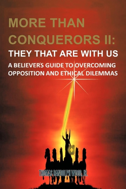 More than Conquerors II: They That Are with Us: A Believers Guide to Overcoming Opposition and Ethical Dilemmas