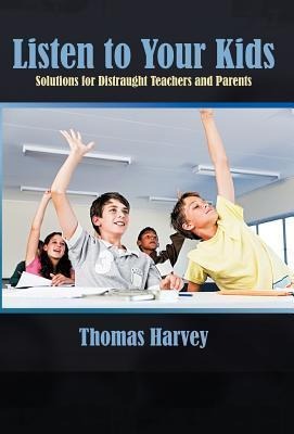 Listen to Your Kids: Solutions for Distraught Teachers and Parents