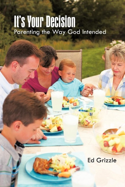 Its Your Decision: Parenting the Way God Intended