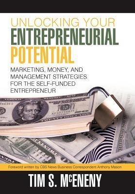 Unlocking Your Entrepreneurial Potential: Marketing, Money, and Management Strategies for the Self-Funded Entrepreneur