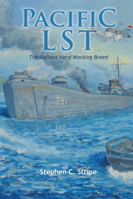 Pacific Lst 791: A Gallant Ship and Her Hardworking Coast Guard Crew at the Invasion of Okinawa