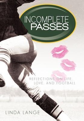 Incomplete Passes: Reflections on Life, Love, and Football