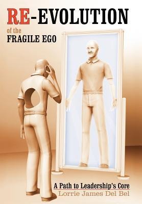 Re-Evolution of the Fragile Ego: A Path to Leaderships Core