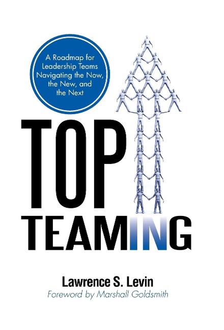 Top Teaming: A Roadmap for Teams Navigating the Now, the New, and the Next