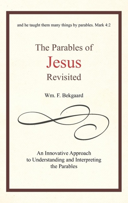 The Parables of Jesus Revisited: An Innovative Approach to Understanding and Interpreting the Parables