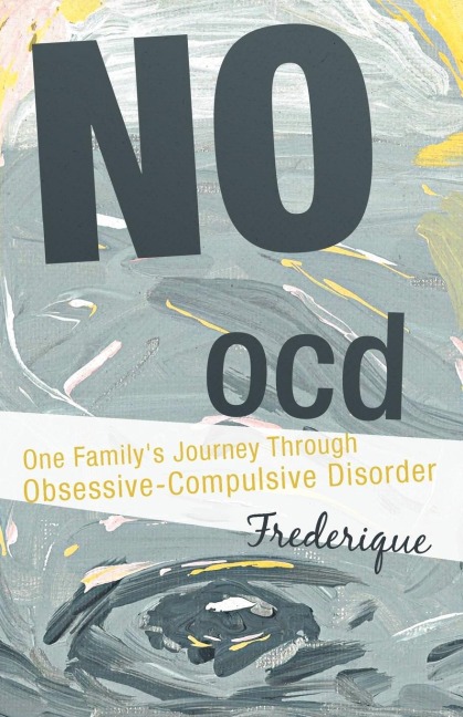 No Ocd: One Familys Journey Through Obsessive-Compulsive Disorder
