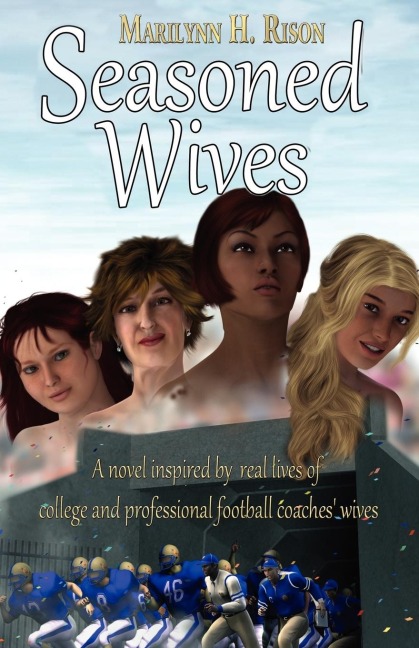 Seasoned Wives: A Novel Inspired by Real Lives of College and Professional Football Coaches Wives
