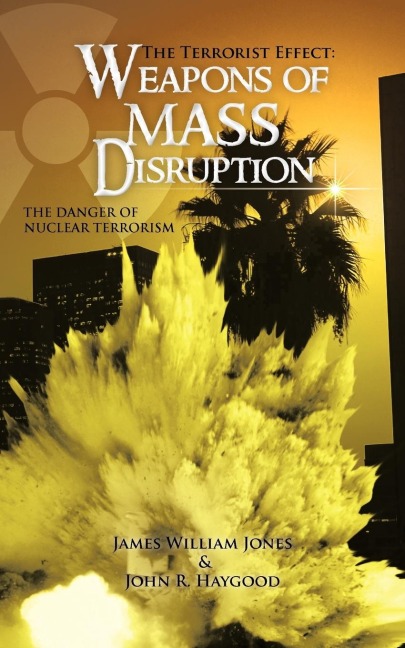 The Terrorist Effect: WEAPONS OF MASS DISRUPTION: THE DANGER OF NUCLEAR TERRORISM