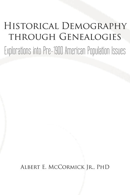 Historical Demography Through Genealogies: Explorations Into Pre-1900 American Population Issues