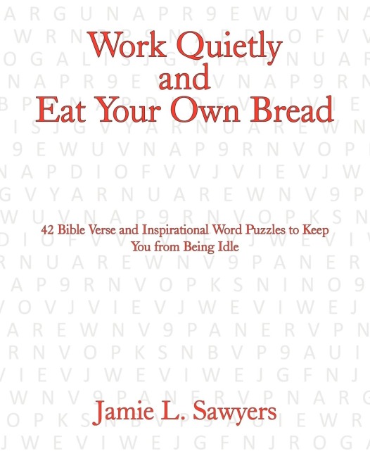 Work Quietly and Eat Your Own Bread: 42 Bible Verse and Inspirational Word Puzzles to Keep You from Being Idle