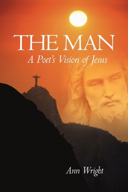 The Man: A Poets Vision of Jesus
