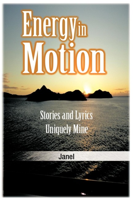 Energy in Motion: Stories and Lyrics Uniquely Mine